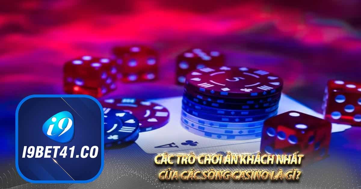 Các trò chơi ăn khách nhất của các sòng Casino là gì?